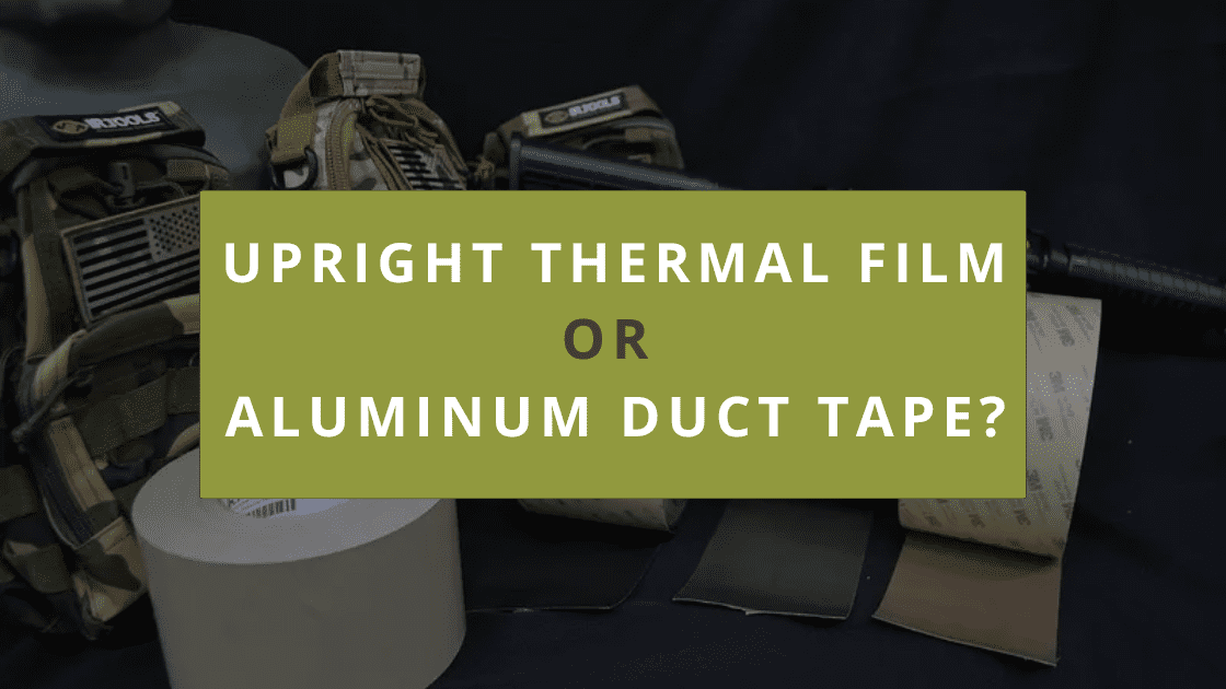 Upright Thermal Film or Aluminum Duct Tape? A Guide for Thermal Sight Users